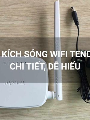 Hướng dẫn cài đặt kích sóng wifi Tenda N300 chi tiết, dễ hiểu