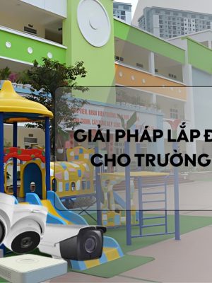Giải pháp lắp đặt camera cho trường mầm non an toàn cho bé, yên tâm cho phụ huynh