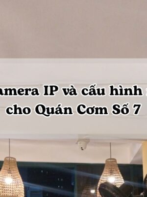 lắp đặt camera cho quán cơm quận 7